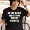 No One Cares About Your Spotify Wrapped T Shirt