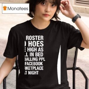 No Roster No Hoes I Be High As Hell Lowballing People On Facebook Marketplace At Nigh T Shirt