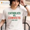 Notre Dame Fighting Irish Vs Miami Hurricanes Catholics Vs Convicts T Shirt
