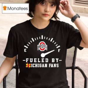 Ohio State Buckeyes Fueled By Michigan Fans T Shirt