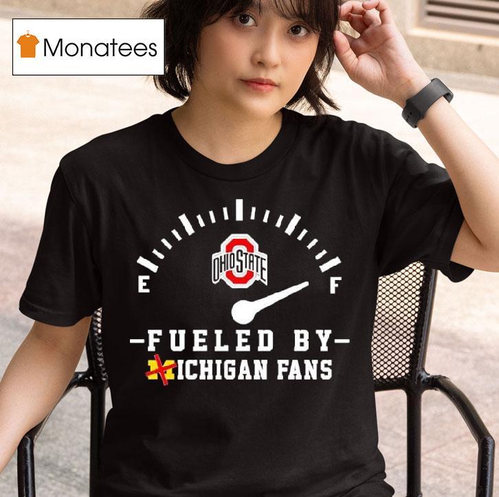 Ohio State Buckeyes Fueled By Michigan Fans T Shirt
