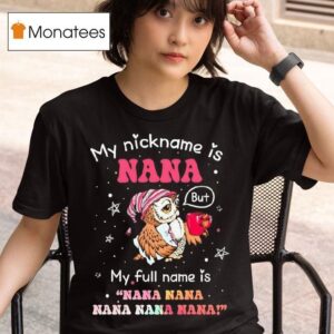 Owl My Nickname Is Nana But My Full Name Is Nana Nana Nana Nana Nana T Shirt
