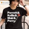 Perrett And Kellie And Mair And Perry T Shirt