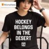 Phnx Hockey Belongs In The Deser T Shirt