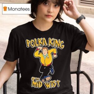 Polka King Gus From The Kenosha Kickers Of The Mid Wes T Shirt