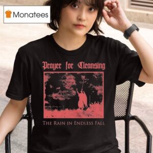 Prayer For Cleansing The Rain In The Endless Fall T Shirt