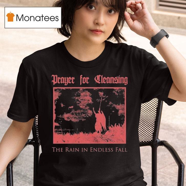 Prayer For Cleansing The Rain In The Endless Fall T Shirt