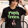 Push Trees Sparked T Shirt