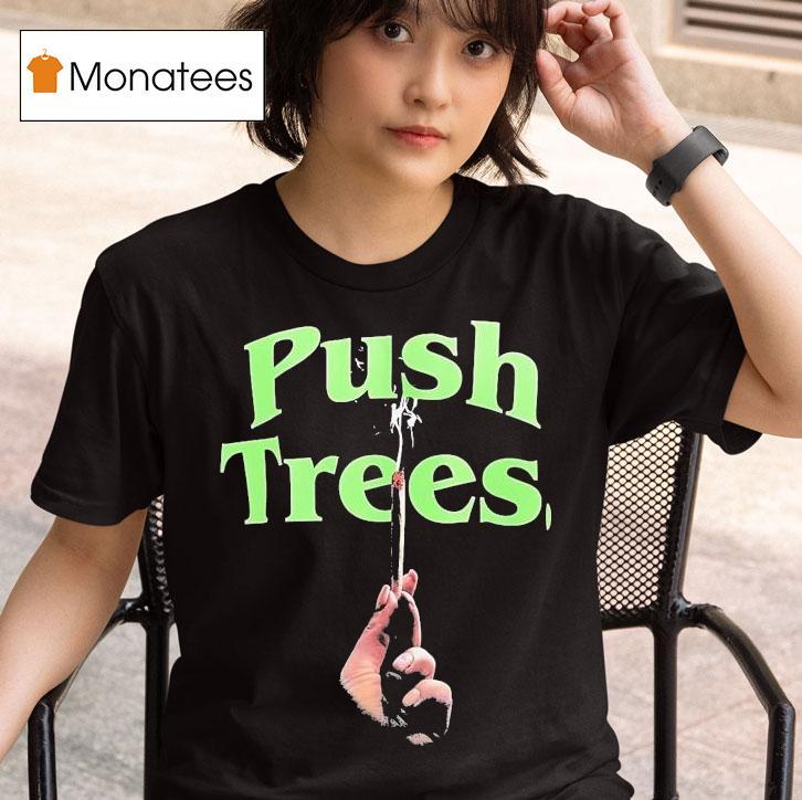 Push Trees Sparked T Shirt