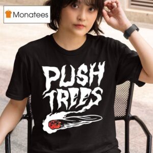 Push Trees The Something S Burning Smoking T Shirt