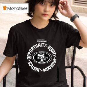 San Francisco Ers Opportunity Equity Freedom Justice Inspire Change T Shirt