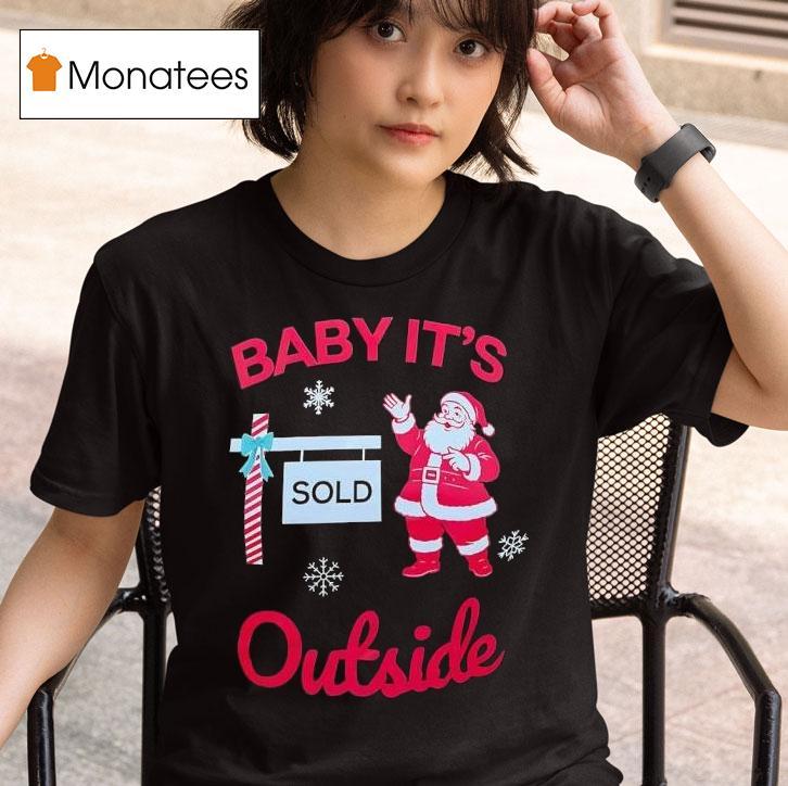 Santa Baby It S Outside T Shirt