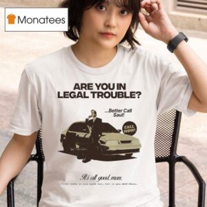 Saul Goodman Are You In Legal Trouble Better Call Saul It S All Good Man T Shirt