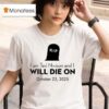Schlatt I Am Ted Nivison And I Will Die On October Rip T Shirt
