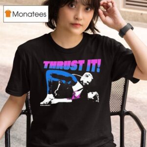 Showgirls Thrust I T Shirt