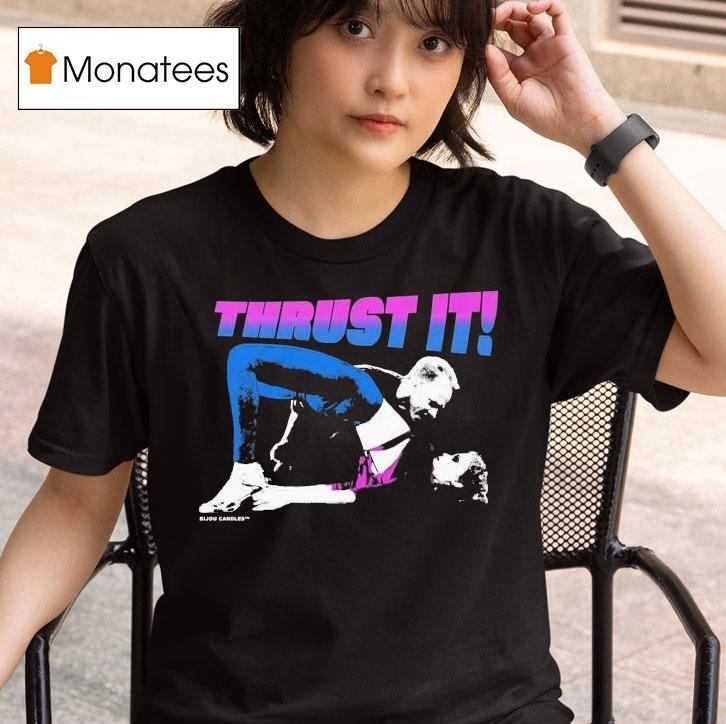 Showgirls Thrust I T Shirt