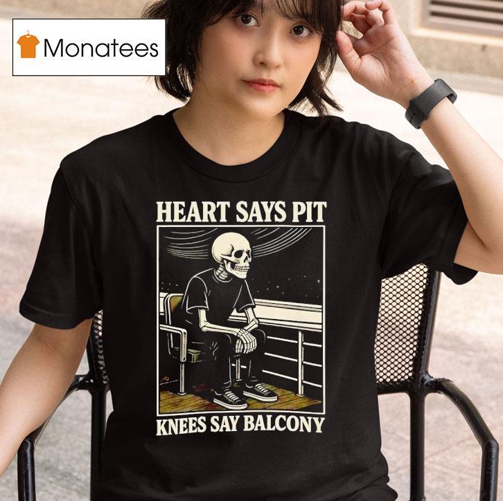 Skeleton Heart Says Pit Knees Say Balcony T Shirt
