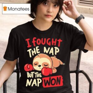 Sloth Boxing Gloves I Fought The Nap But The Nap Won T Shirt