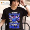 Some Grandmas Play Bingo Real Grandmas Watch Buffalo Bills Fan Loyalty And Dedication T Shirt