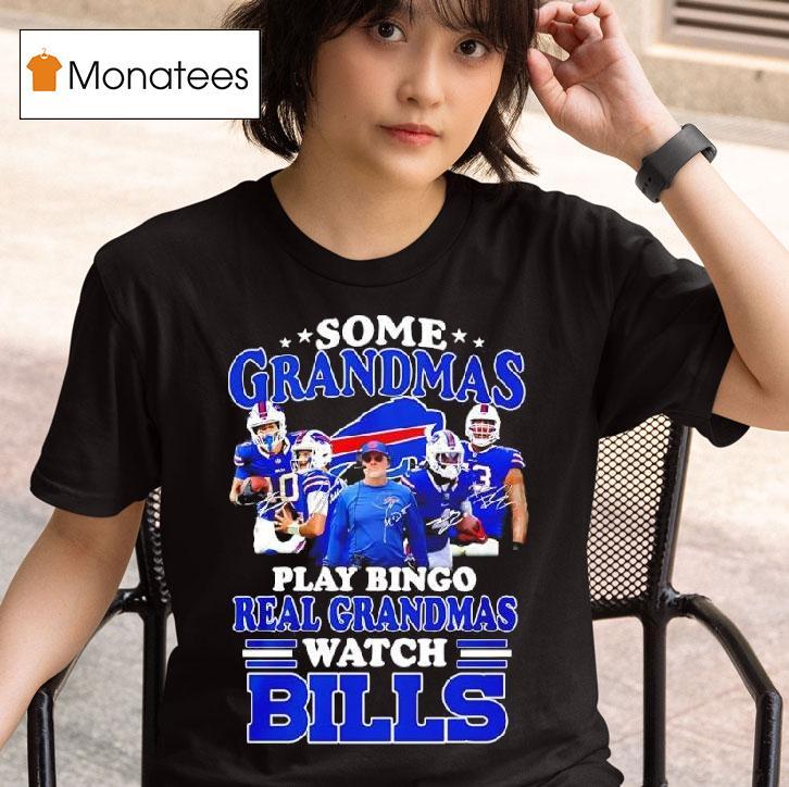 Some Grandmas Play Bingo Real Grandmas Watch Buffalo Bills Fan Loyalty And Dedication T Shirt