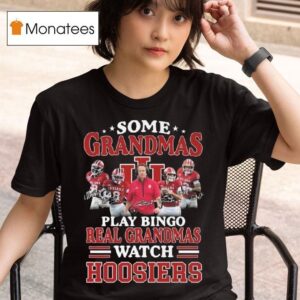 Some Grandmas Play Bingo Real Grandmas Watch Indiana Hoosiers Players Signatures T Shirt