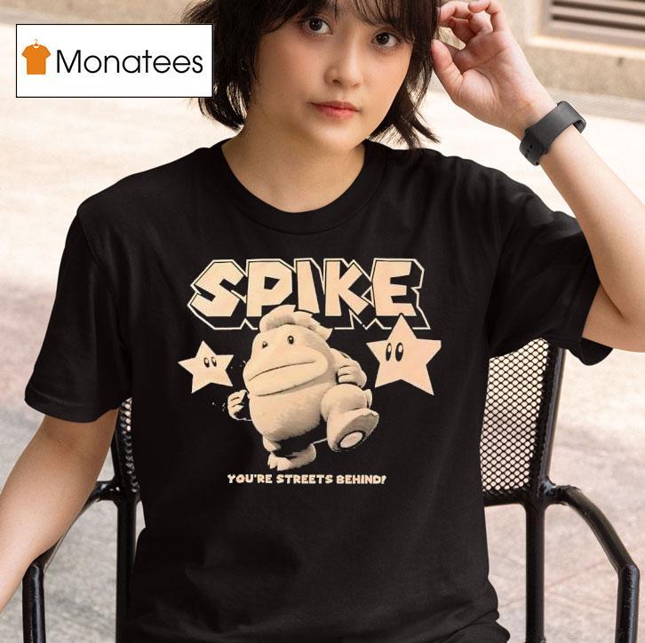 Spike You Re Streets Behind T Shirt