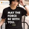 Star Wars May The Force Be With You T Shirt
