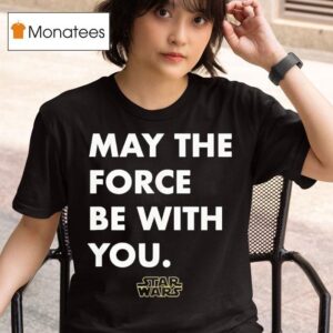 Star Wars May The Force Be With You T Shirt