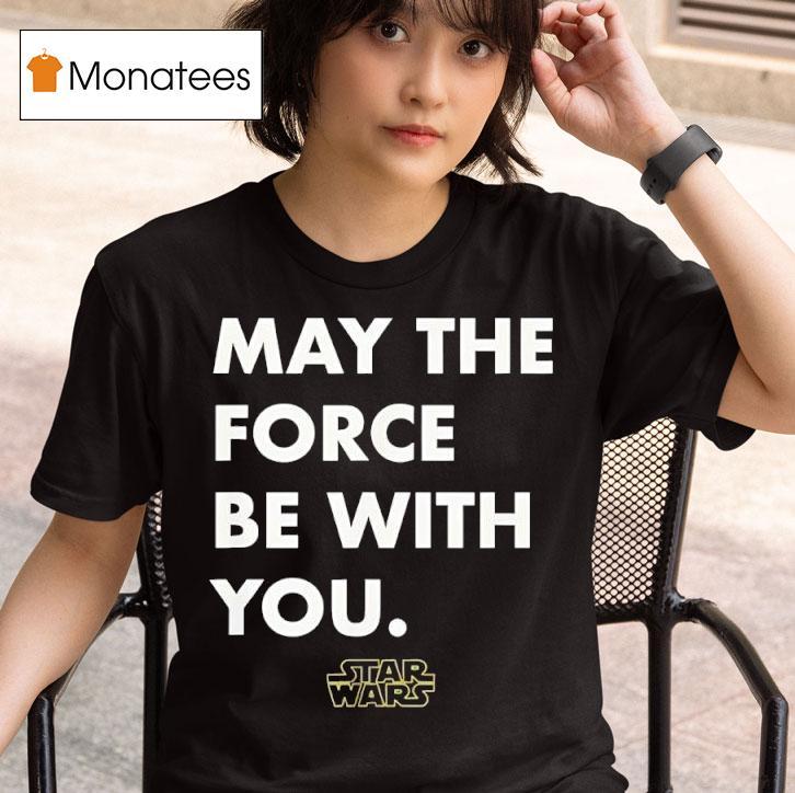 Star Wars May The Force Be With You T Shirt