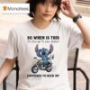 Stitch So When Is This Old Enough To Know Better Supposed To Kick In T Shirt