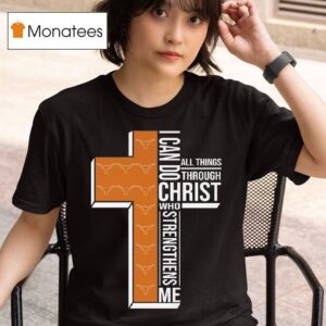 Texas Longhorns I Can Do All Things Through Christ Who Strengthens Me Cross T Shirt