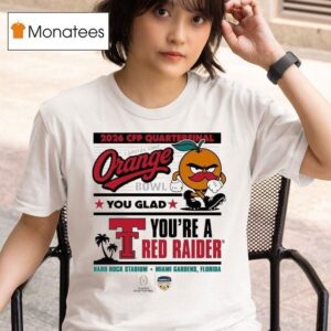 Texas Tech Red Raiders College Football Playoff Quaterfinal Orange You Glad You Re A Red Raider T Shirt