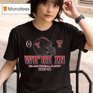 Texas Tech Red Raiders College Football Playoff We Re In Helmet T Shirt