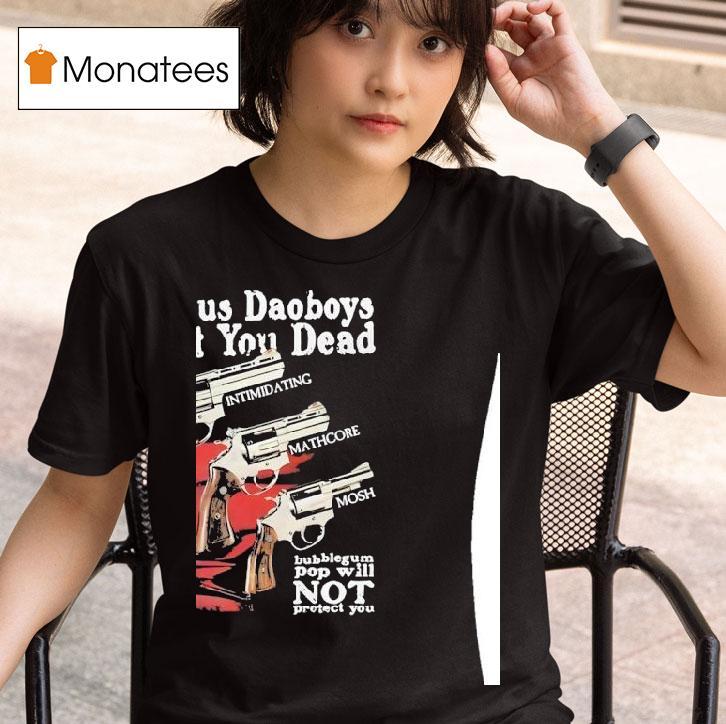The Callous Daoboys Want You Dead Intimidating Mathcore Mosh Bubblegum Pop Will Not Protect You T Shirt