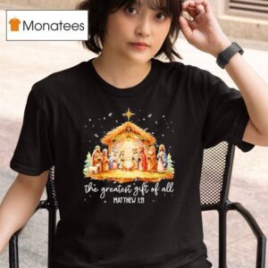The Greatest Gift For All Matthew Christmas Nativity Jesus Christian T Shirt
