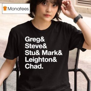 The Guy Who Didn T Like Musicals Greg Steve Stu Mark Leighton And Chad Workin Boys Name Lis T Shirt