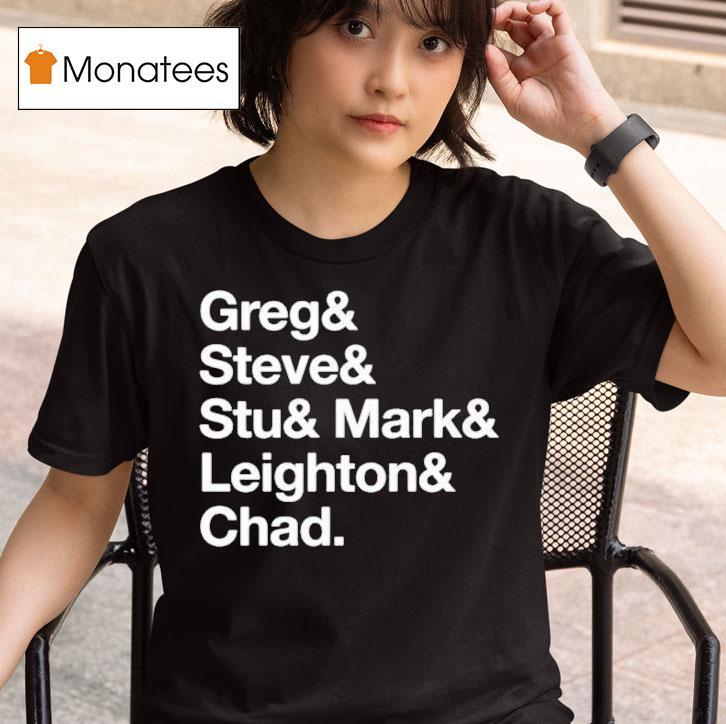 The Guy Who Didn T Like Musicals Greg Steve Stu Mark Leighton And Chad Workin Boys Name Lis T Shirt