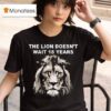 The Lion Doesn T Wait Years Funny T Shirt