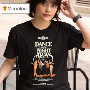 The Mavericks Dance The Night Away Years In Nashville Tn On Dec T Shirt