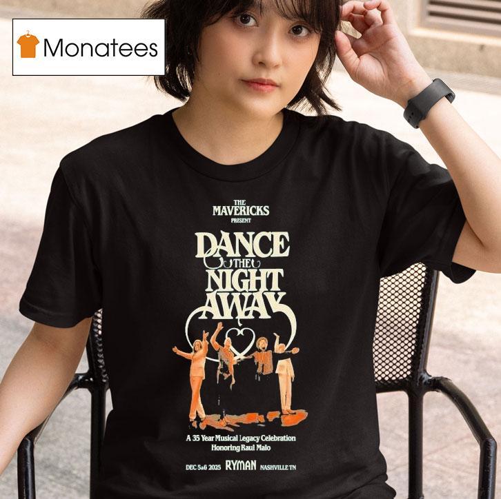 The Mavericks Dance The Night Away Years In Nashville Tn On Dec T Shirt