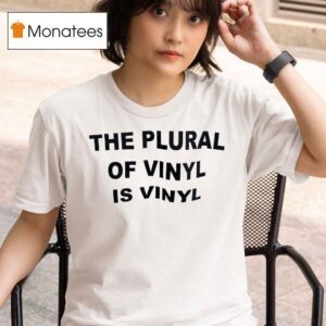 The Plural Of Vinyl Is Vinyl T Shirt