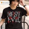 The Root Of All Evil Hog Blood Graphic T Shirt