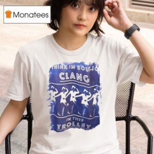 Think Im Boulto Clang In This Trolley T Shirt