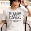 This Was Proudly Made In America Central America Much Cheaper T Shirt