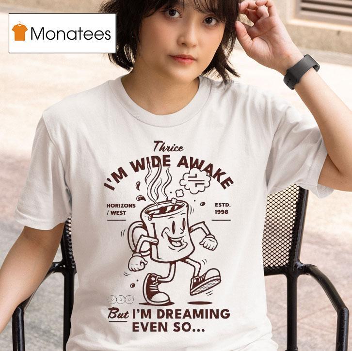 Thrice I M Wide Awake But I M Dreaming Even So Horizons West Est T Shirt