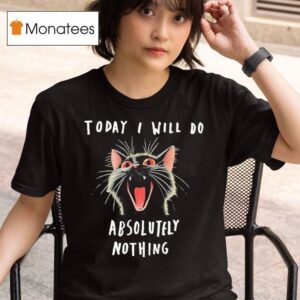 Today I Will Do Absolutely Nothing Ca T Shirt