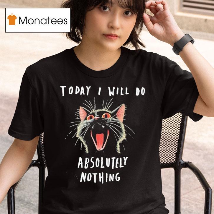 Today I Will Do Absolutely Nothing Ca T Shirt
