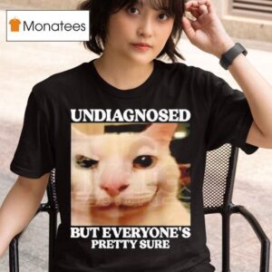 Undiagnosed But Everyone S Pretty Sure Cat Meme T Shirt