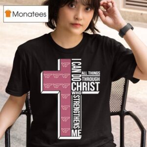 Virginia Tech Hokies I Can Do All Things Through Christ Who Strengthen Me T Shirt