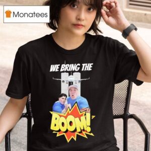 We Bring The Boom T Shirt